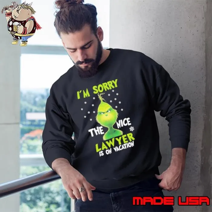 I_m sorry the nice lawyerg is on vacation grinch christmas Sweatshirt