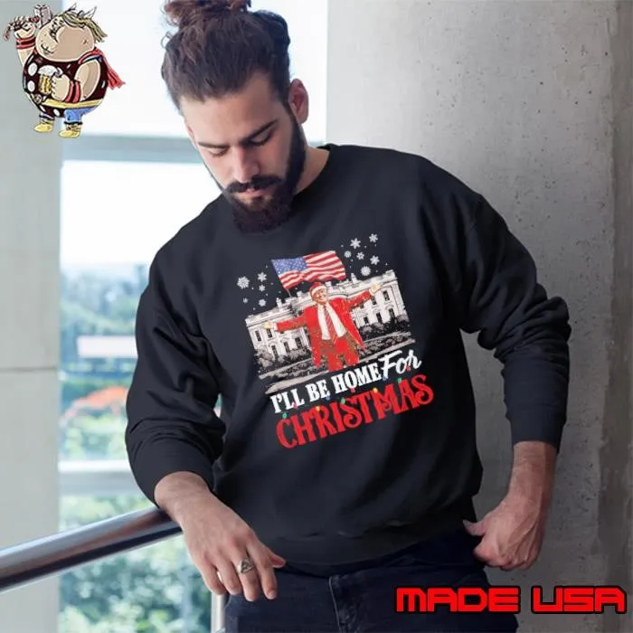 I’ll Be Home For Christmas Trump Sweatshirt