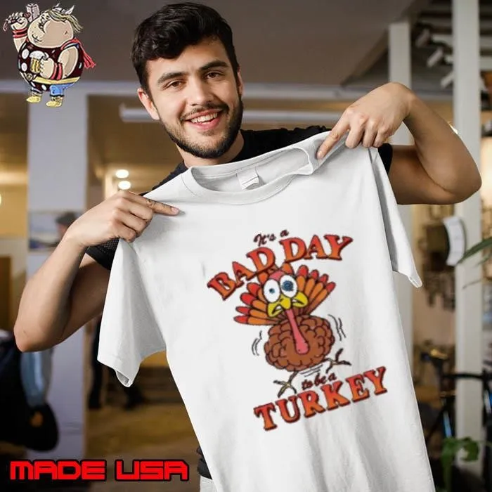 It's A Bad Day To Be Turkey Thanksgiving 2024 Shirt