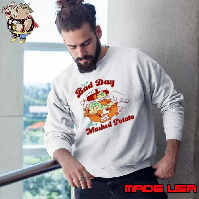 It's a bad day to be a mashed potatoes Sweatshirt