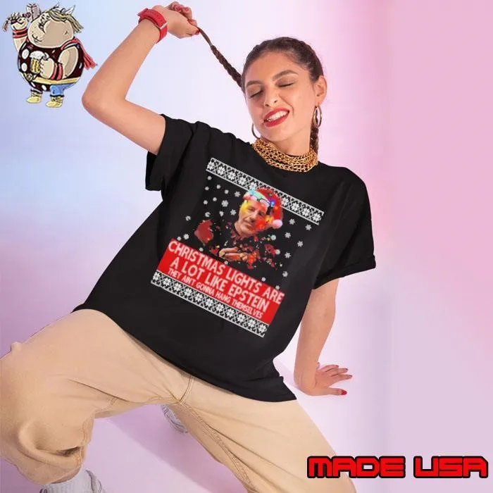 Jeffrey Epstein Christmas Lights Are A Lot Like Epstein They Ain’t Gonna Hang Themselves shirt