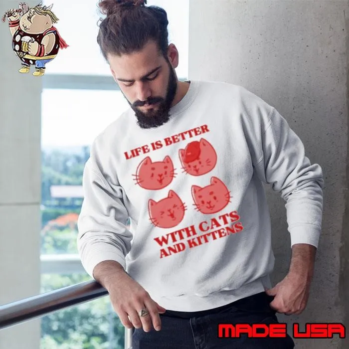 Life is Better With Cats and Kittens Sweatshirt