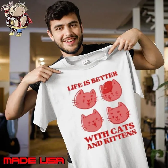 Life is Better With Cats and Kittens Shirt