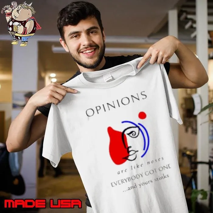 Opinions are like noses everybody got one and yours stinks Unisex