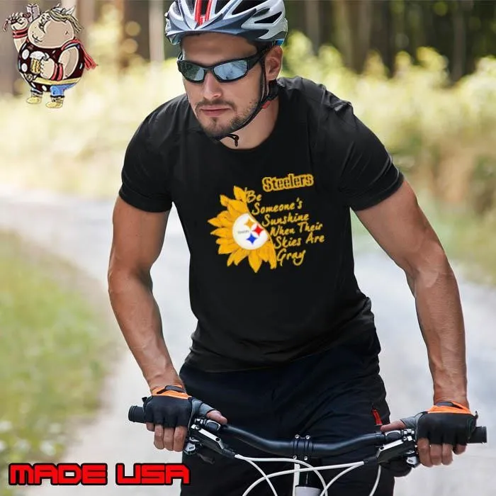 Pittsburgh Steelers be someone's sunshine when their skies are gray Unisex