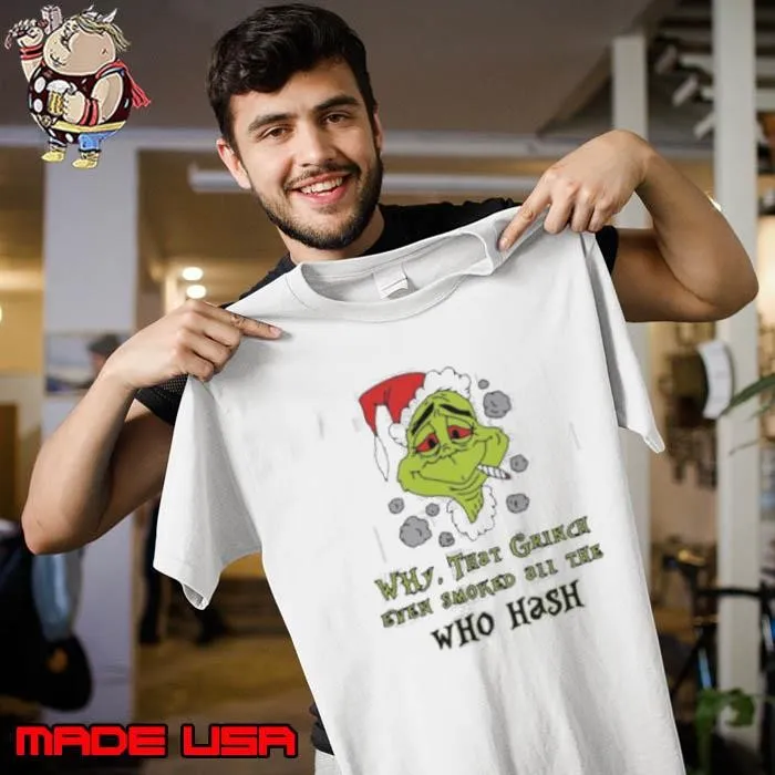 Santa Grinch Why That Grinch Even Smoked All The Who Hash Christmas 2024 Unisex