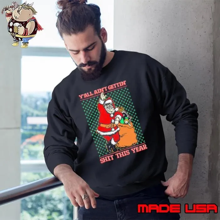 Santa Y’all Ain’t Gettin’ Shit This Year Ugly Sweater Christmas 2024 Sweatshirt