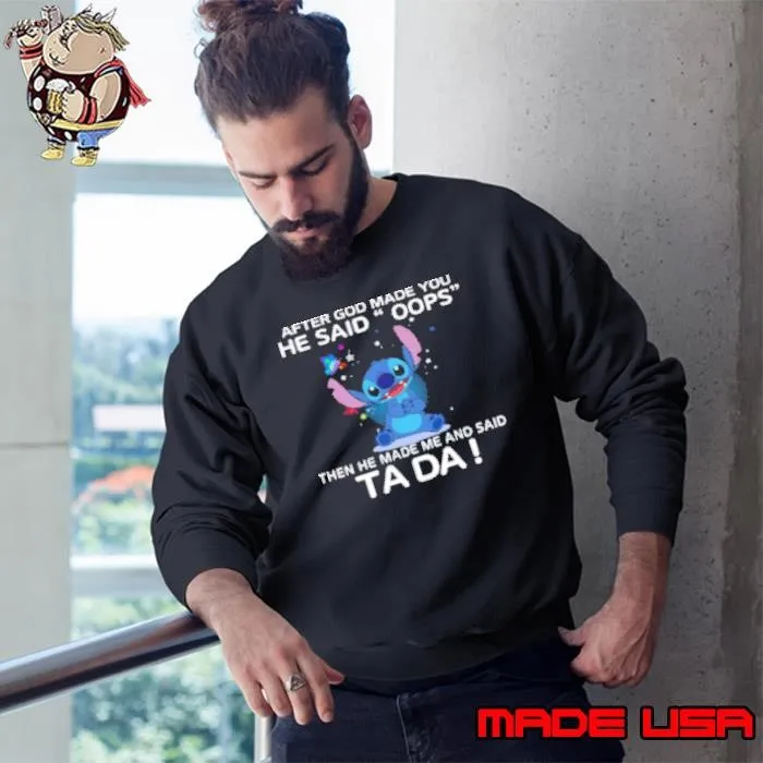 Stitch After God Made You He Said Oops The He Made Me He Said Ta Da Sweatshirt