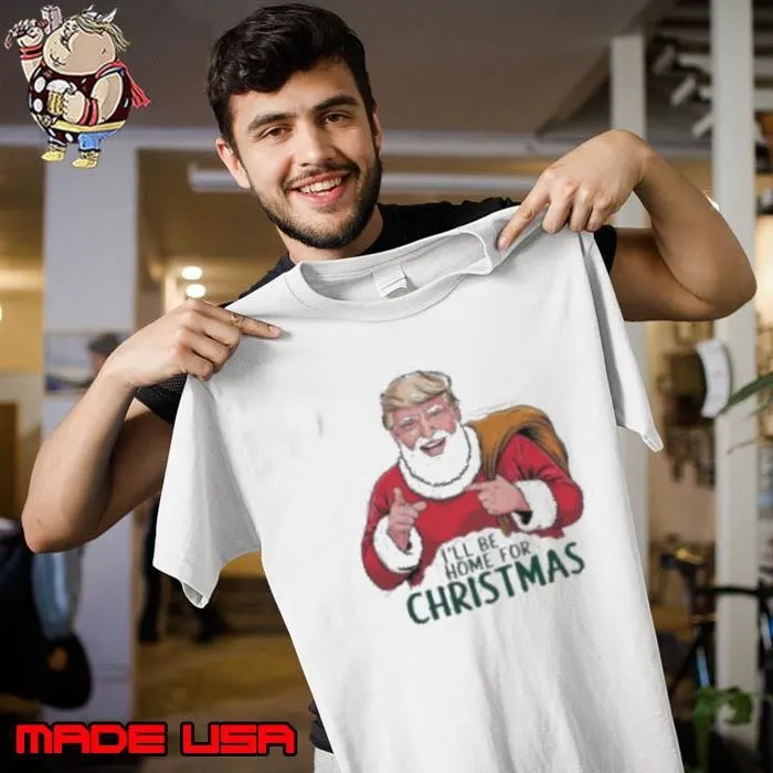 Trump I’ll Be Home For Christmas Santa Claus Trump Trump Won Again 47th President 2024 shirt