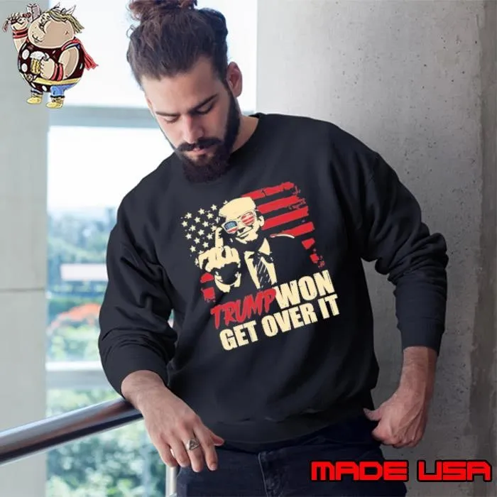 Trump Won Get Over It Sweatshirt