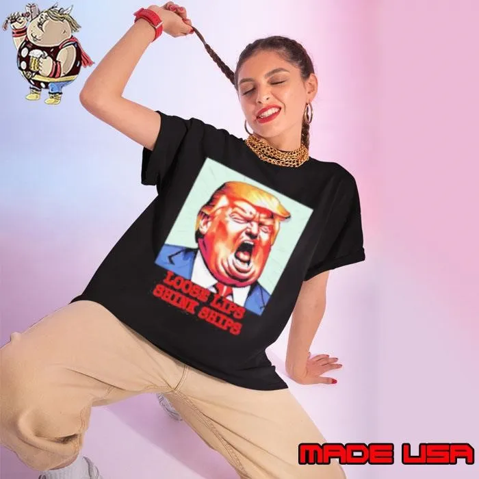 Trump loose lips sink ships funny shirt