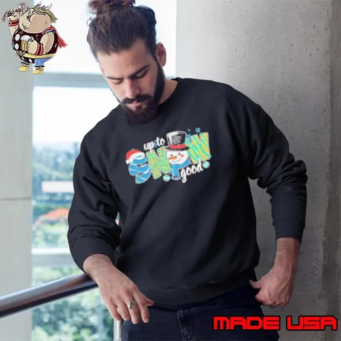 Up To Snow Good Christmas 2024 Sweatshirt