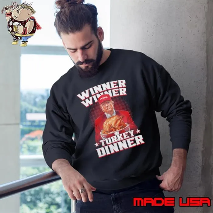 Winner Winner Turkey Dinner Funny Trump Shirthirt Sweatshirt