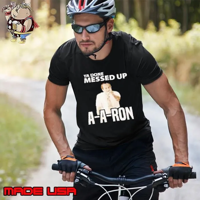 Ya done messed up aaron Unisex