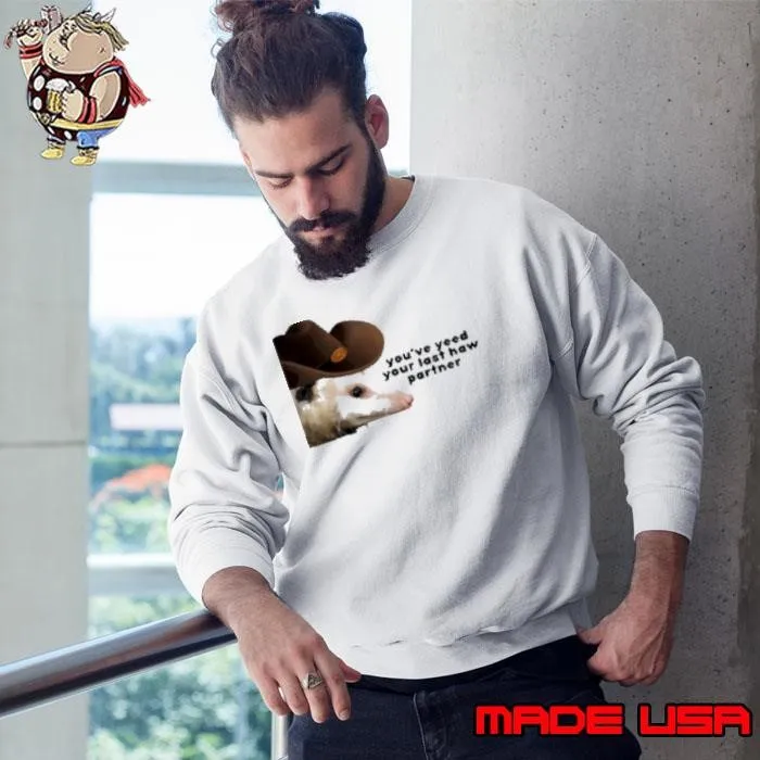 Youve Yeed Your Last Haw Partner Possum Meme Sweatshirt