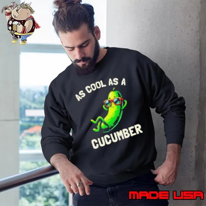 As cool as a cucumber vegetable funny Sweatshirt