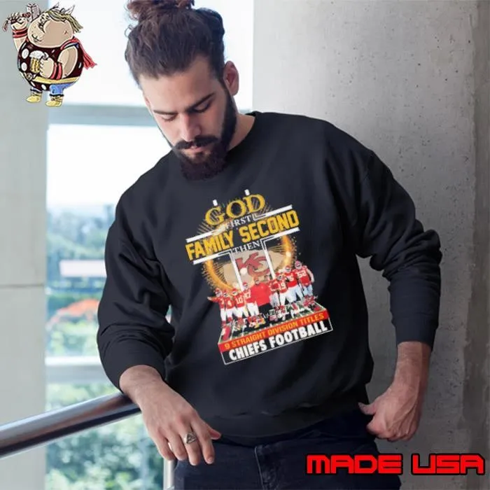 God First Family Second Then Kansas City Chiefs 9 Straight Division Titles Sweatshirt