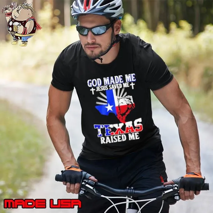 God made me Jesus saved me Texas raised me Unisex