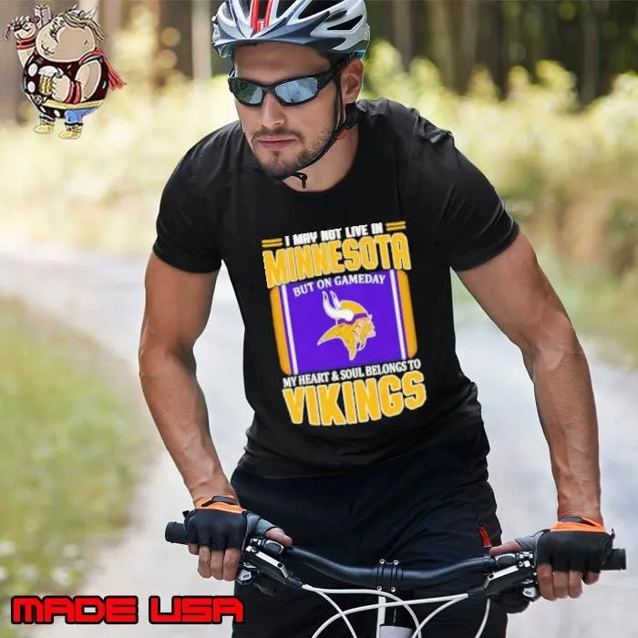 I may not live in Minnesota but on gameday my heart and soul belongs to Vikings Unisex