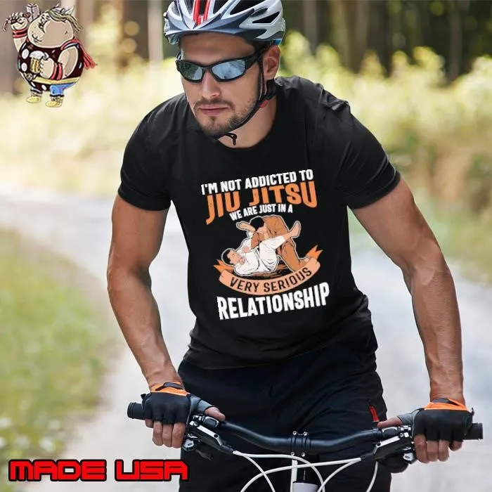 I'm not addicted to jiu jitsu we are just a very serious relationship Unisex