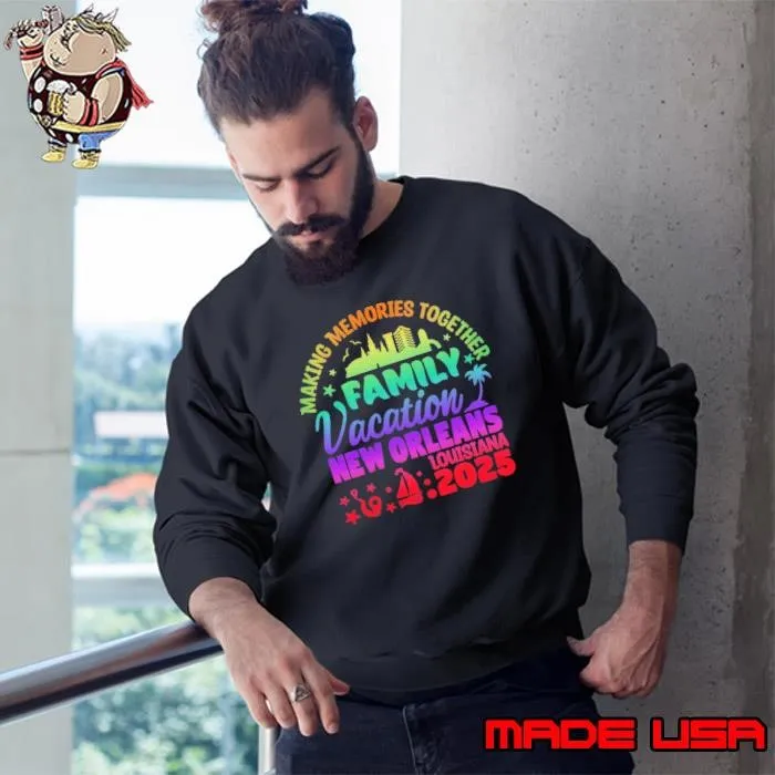 Making Memories Together Family Vacation New Orleans 2025 Sweatshirt