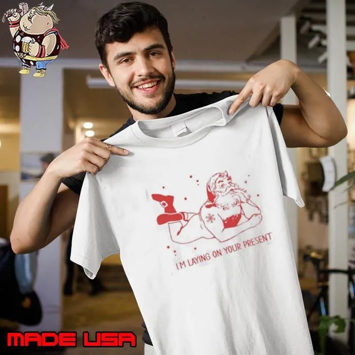 Santa Claus I’m laying on your present Christmas Unisex