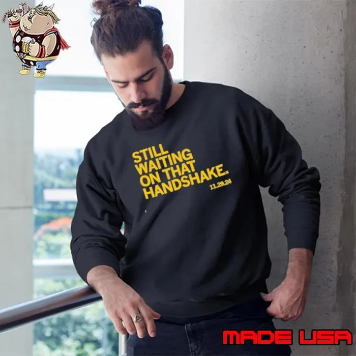 Still Waiting on that handshake Sweatshirt