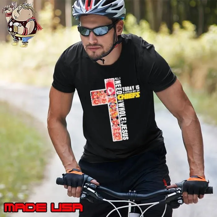 All I Need And A Whole Lot Of Jesus Today Is A Little Bit Of Kansas City Chiefs T Unisex