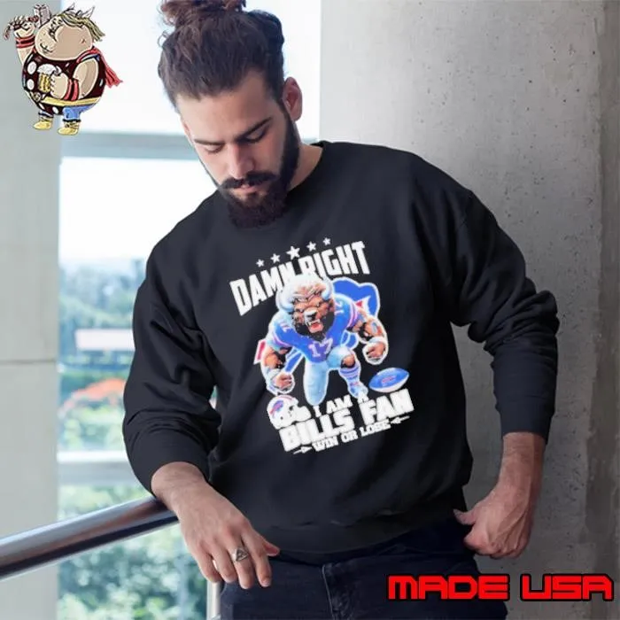 Damn Right I Am A Buffalo Bills Fan Win Or Lose Mascot shirts Sweatshirt