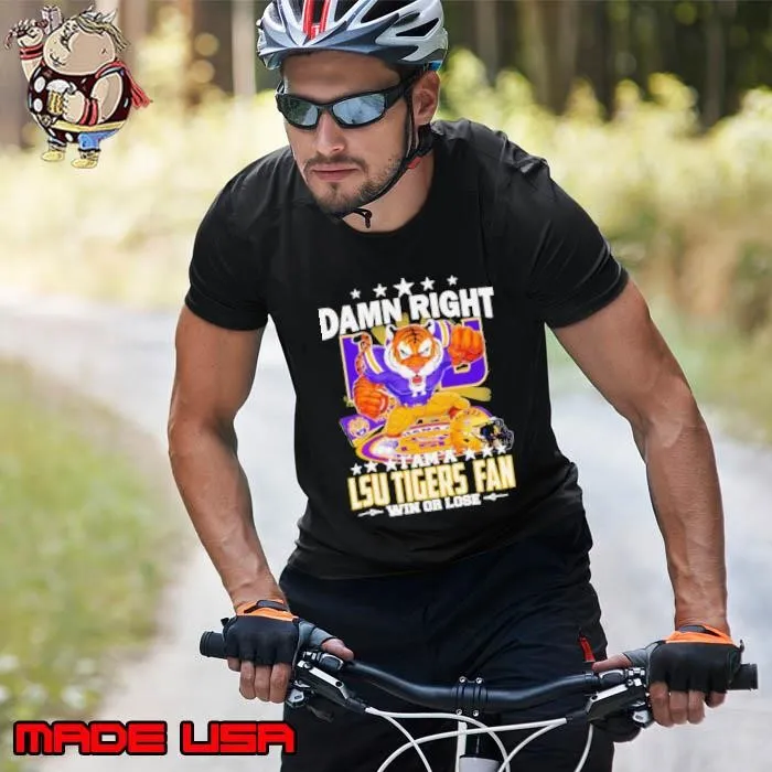 Damn right I am a LSU Tigers fan win or lose mascot cartoon Fan Favorite Unisex