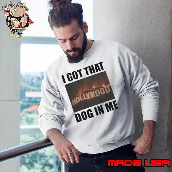 I Got That Hollywood Hills Dog In Me Shirt