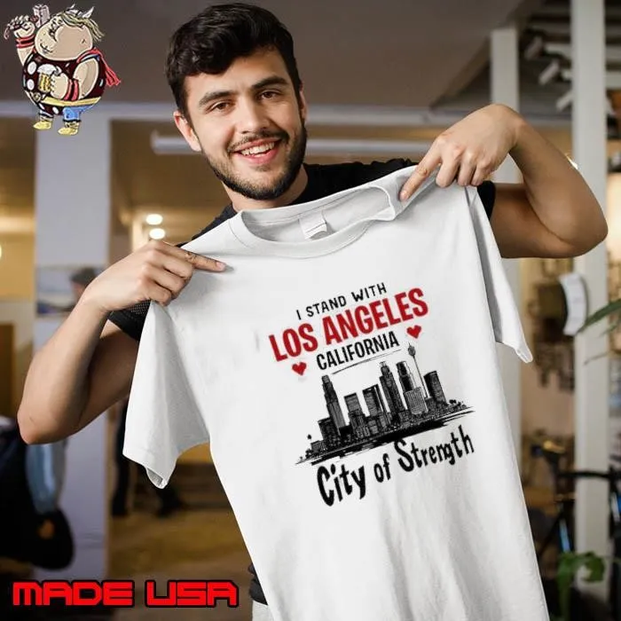 I Stand With Los Angeles California City Of Strength Shirt