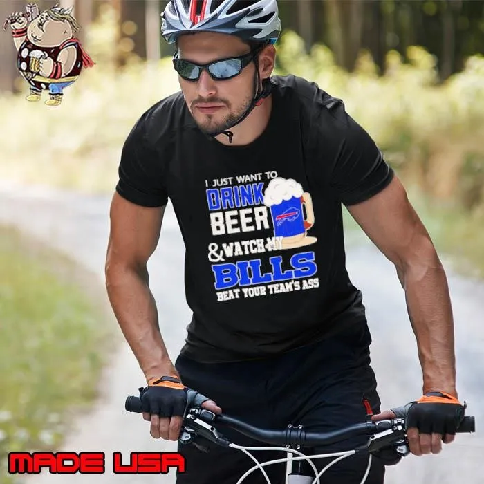 I just want to drink beer and watch my Bills beat your team’s ass shirt