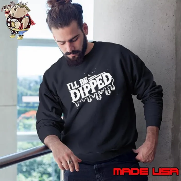 I'll Be Dipped Shirt