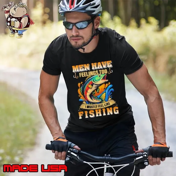 Men Have Feelings Too I Mostly Feel Like Fishing Unisex