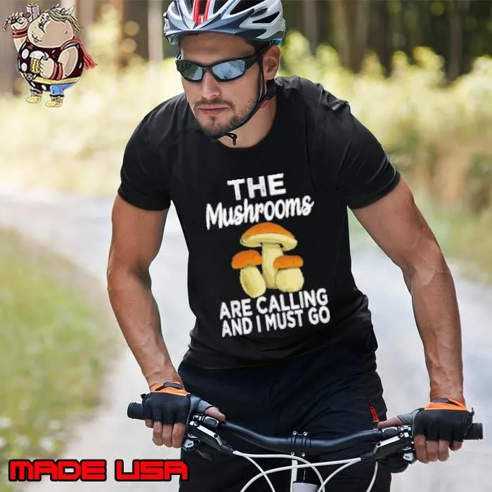 Mushroom Hunting The Mushrooms Are Calling And I Must Go Morel Shrooming Shirt