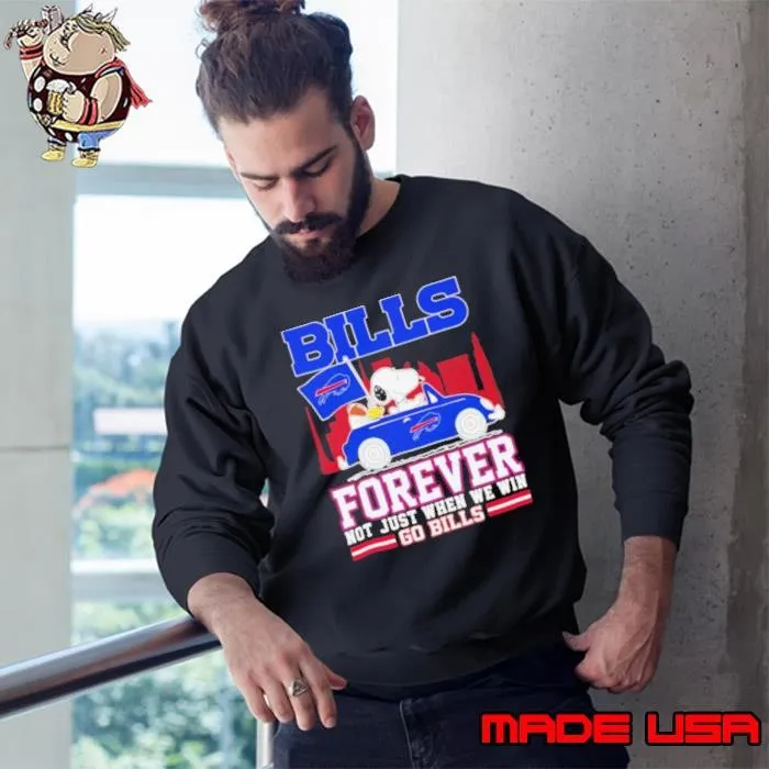 Snoopy and Woodstock driving car Bills forever not just when we win go Bills Sweatshirt