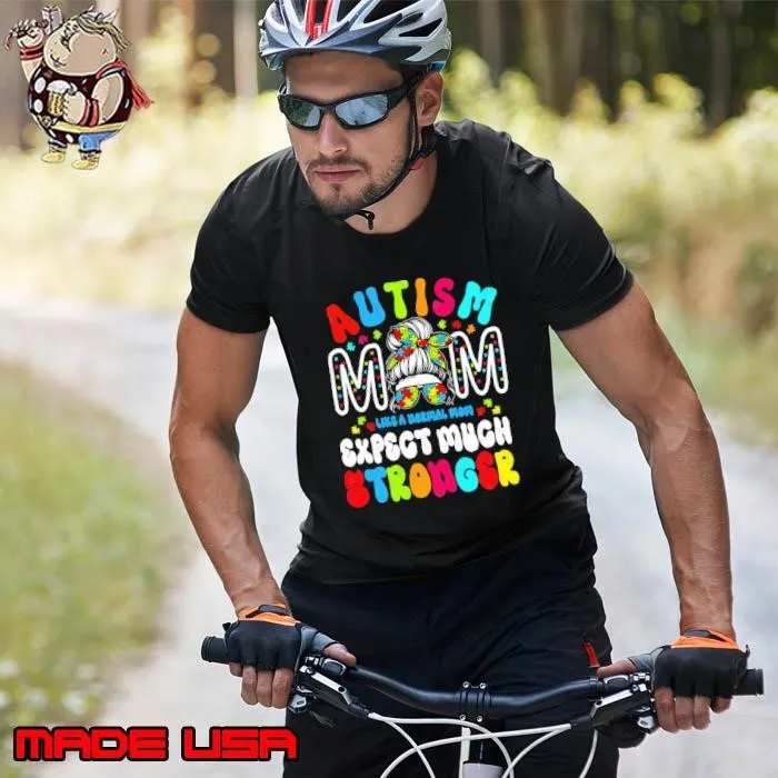 Autism Mom Like A Normal Mom Expect Much Stronger Autistic Messy Bun Unisex