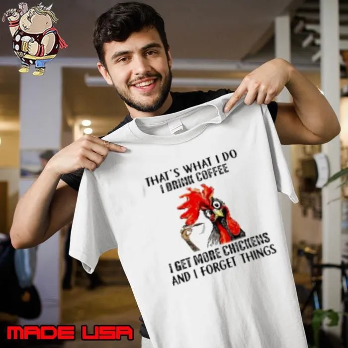 Chicken That's what I do I drink coffee I get more chickens and I forget things Unisex