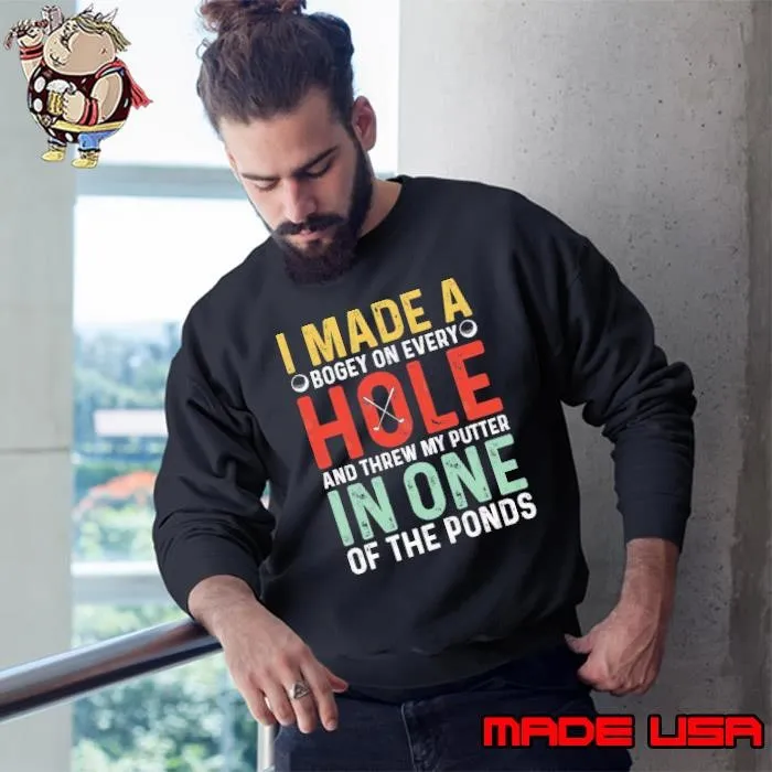 I Made a Hole in One Of The Ponds And Threw My Putter Retro Golf Humor Sweatshirt