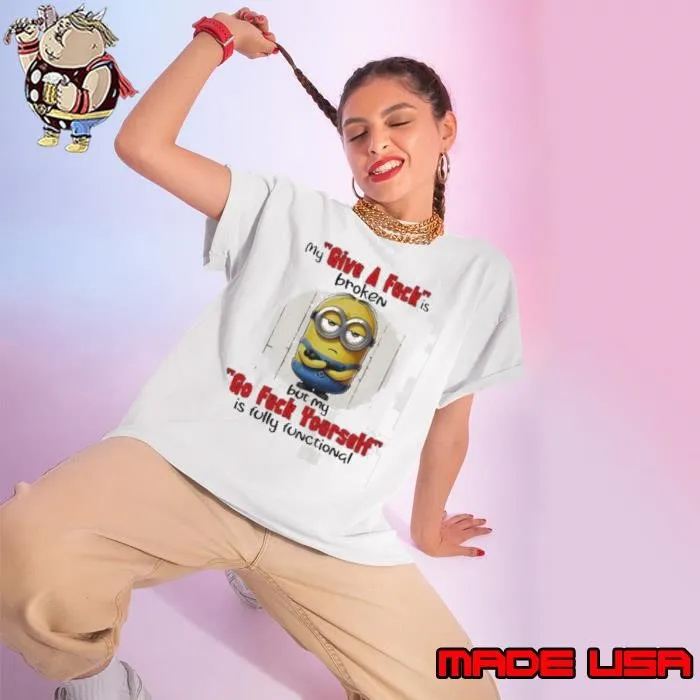 Minions my give a fucks broken but my go fuck yourself is fully functional Ladies tee