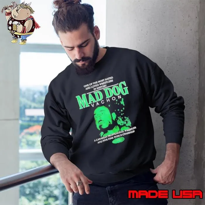 Powertown Mad Dog Vachon one of the most hated and loved wrestlers in history unisex t Sweatshirt