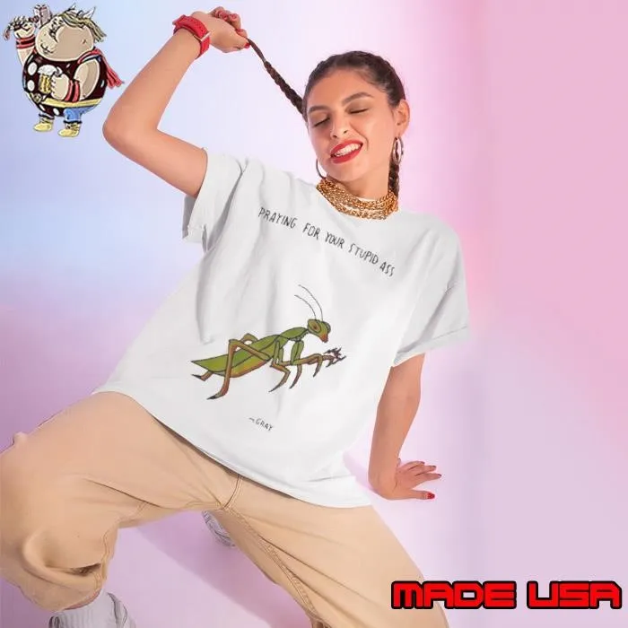 Praying For Your Stupid Ass Ladies tee