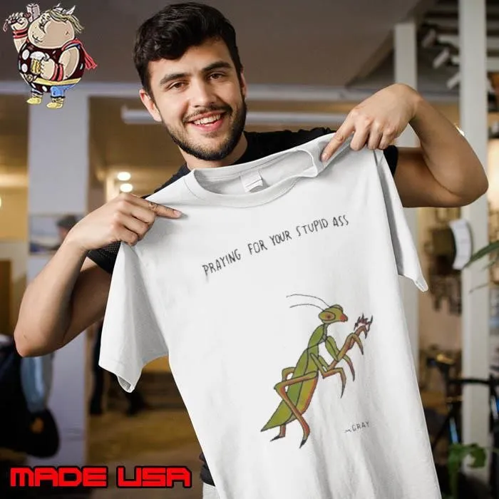 Praying For Your Stupid Ass Shirt