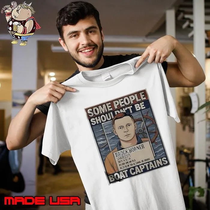 Brock Horner Some people shouldn’t be boat captains shirt