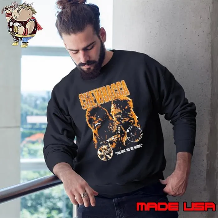 Chewbacca Chewie Star Wars we are home Sweatshirt
