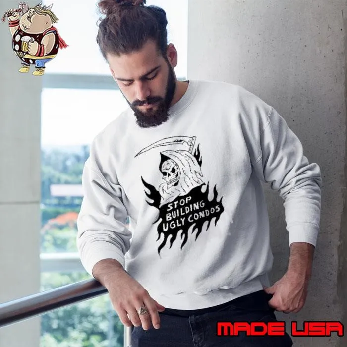 Death stop building ugly condos Sweatshirt
