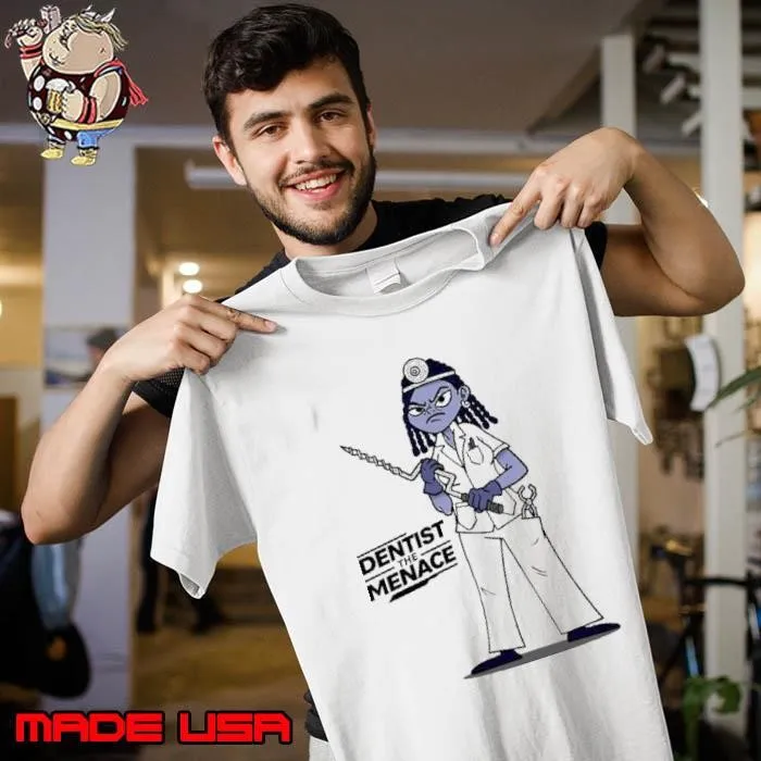 Dentist the Menace shirt