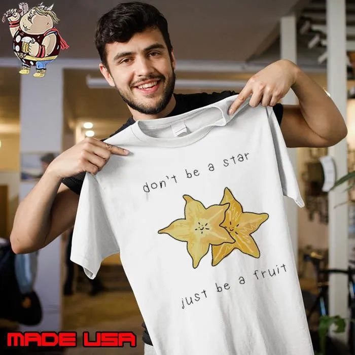 Don’t be a star just be a fruit Unisex