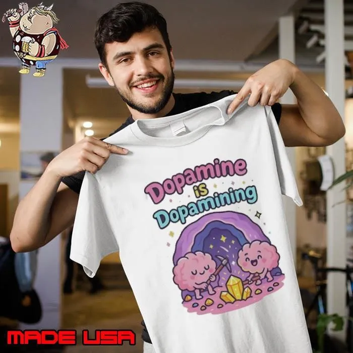 Dopamine is Dopamining shirt